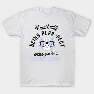 Psychotherapist Cat Gifts for Cat Lovers - It ain't easy being Purr Fect T-Shirt